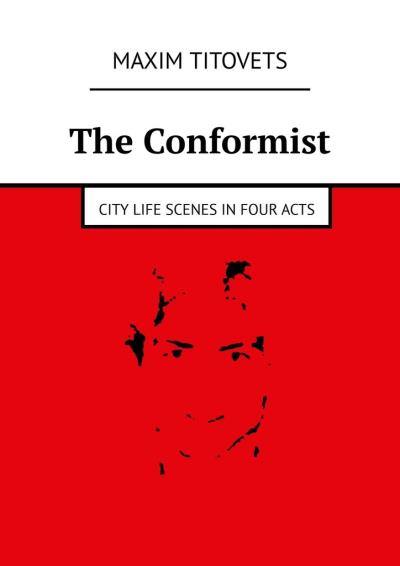 Книга The Conformist. City life scenes in four acts (Maxim Titovets)